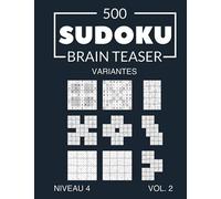 500 Sudoku Brain Teaser Variantes avec solutions Niveau 4 Vol. 2