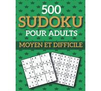 500 Sudoku Moyen et Difficile Pour Adultes: Sudoku de Niveau Moyen à Difficile avec Solutions | Entraîne la Mémoire et la Logique | Idée cadeau pour les parents et les seniors