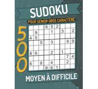 500 Sudoku pour Senior Gros Caractère Moyen à Difficile: Grilles avec Solutions, Cahier d'activités pour Adultes et Seniors.
