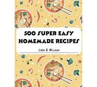 500 Super Easy Homemade Recipes