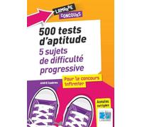 500 tests d'aptitude : 5 sujets de difficulté progressive pour le concours infirmier