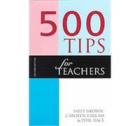 500 Tips for Teachers, 500 Tips Series Carolyn Earlam, Phil Race, Sally A. Brown (Auteur)