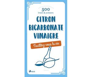 500 trucs & astuces: Citron, bicarbonate, vinaigre
