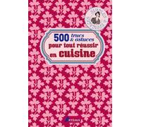 500 trucs & astuces pour tout réussir en cuisine