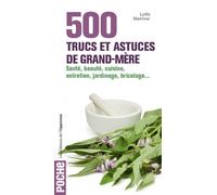 500 trucs et astuces de grand-mère. Santé, beauté, cuisine, entretien, jardinage, bricolage...