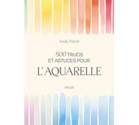 500 trucs et astuces pour l'aquarelle