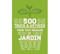 500 Trucs et astuces pour tout réussir au jardin