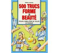 500 Trucs Forme Et Beaute. Pour Le Bien-Etre De Toute La Famille