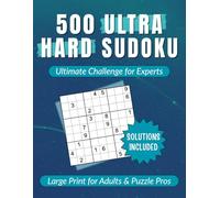 500 Ultra Hard Sudoku Puzzle Book for Adults and Seniors - Extreme Brain Teasers with Solutions: Challenge Yourself Daily with Super Difficult Puzzles ... Focus, Logic & Mental Agility | Large Print