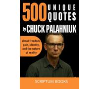 500 Unique Quotes by Chuck Palahniuk about freedom, pain, identity, and the nature of reality