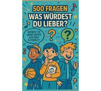 500 witzige "Was würdest du lieber..?" Fragen: Für Kinder ab 6 Jahren