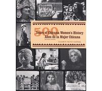 500 Years Of Chicana Women's History / 500 Años De La Mujer Chicana