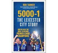 5000-1 The Leicester City Story: How We Beat The Odds to Become Premier League Champions