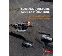 5000 Ans D'histoire Sous La Méridienne - Les Fouilles De L'a75 Au Sud De Clermont-Ferrand