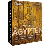 5000 Jahre Ägypten: Das vollständige Vermächtnis einer einzigartigen Hochkultur - Von König Tutanchamun bis Kleopatra