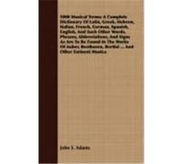5000 Musical Terms; A Complete Dictionary of Latin, Greek, Hebrew, Italian, French, German, Spanish, English, and Such Other Words, Phrases, Abbreviat Adams, John S. (Auteur)