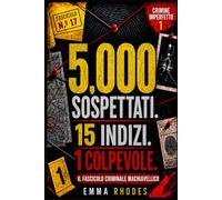 5000 sospettati. 15 indizi. 1 colpevole - Il fascicolo criminale machiavellico: Un libro-gioco nero, astuto e terribilmente coinvolgente per investigatori adulti… l'assassino è davanti ai vostri occhi