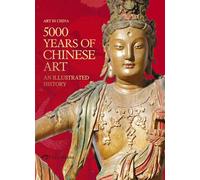 5000 Years of Chinese Art: An Illustrated History