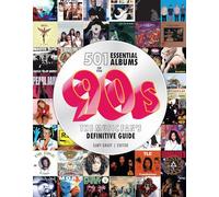 501 Essential Albums of the 90s: The Music Fan's Definitive Guide