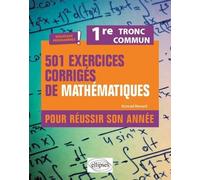 501 Exercices Corrigés De Mathématiques Pour Réussir Son Année. 1re - Tronc Commun - Nouveaux Programmes