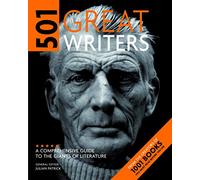 501 Great Writers: A Comprehensive Guide to the Giants of Literature