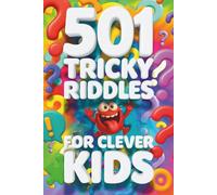 501 Tricky Riddles for Clever Kids: Family Friendly, Fun and Entertaining Brain Teasers to Build Critical Thinking, Problem-Solving, and Logic Skills (Ages 8-13)