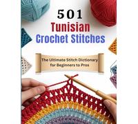 501 Tunisian Crochet Stitches: The Ultimate Stitch Dictionary for Beginners to Pros