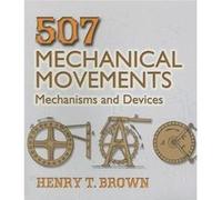 507 Mechanical Movements by Henry T. Brown H.T. Brown (Auteur)