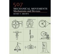 507 Mechanical Movements: Mechanisms and Devices by Henry T. Brown (2014-02-04)