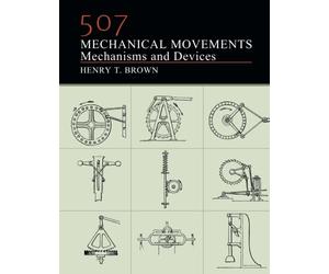 507 Mechanical Movements: Mechanisms and Devices by Henry T. Brown (2014-02-04)