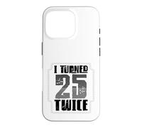 50e Anniversaire Humour J'Ai EU 25 Ans Deux Fois Coque pour iPhone 16 Pro