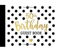 50th Birthday Guest Book: 50 Year Old Party Sign In Book For Written Wishes - Memory Album & Keepsake Journal - Signature Message Scrapbook - Celebration Guestbook Bday Gift Ideas (8.25"X6" 120 Pages)