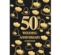 50th Wedding Anniversary Guest Book: Wish Book to collect messages with congratulations, wishes for the couple celebrating their Gold Wedding Anniversary HC