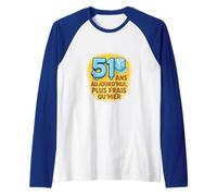 51 Ans aujourd’Hui, Plus Frais Qu’Hier - Humour Cinquantaine Manche Raglan