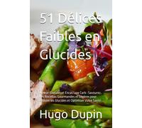 51 Délices Faibles En Glucides: Amuse-Gueules Et Encas Low Carb: Savourez Des Recettes Gourmandes Et Légères Pour Réduire Les Glucides Et Optimiser Votre Santé