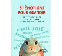 51 Émotions pour grandir: Petites histoires pour explorer ce que nous ressentons.