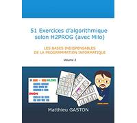 51 Exercices d’algorithmique selon H2PROG (avec Milo): Les bases indispensables de la programmation informatique - Volume 2