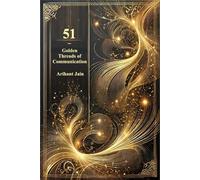 51 Golden Threads of Communication: Master the Art of Connection in Every Conversation