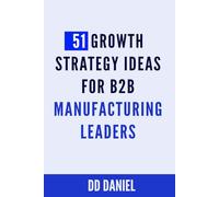 51 Growth Strategy Ideas for B2B Manufacturing Leaders