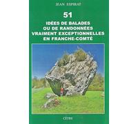 51 idées de balades ou de randonnées vraiment exceptionnelles en franche-comté - Jean Espirat - Cetre Eds - broché - Guide