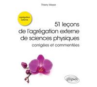 51 leçons de l’agrégation externe de sciences physiques corrigées et commentées - Thierry Meyer - Ellipses - broché - Etude