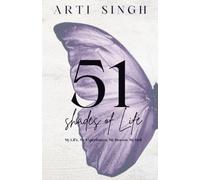51 Shades of Life: My Life, My Experience. My Hell, My Heaven (Vol. 1)