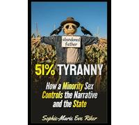 51% Tyranny: How a Minority Sex Controls the Narrative and the State