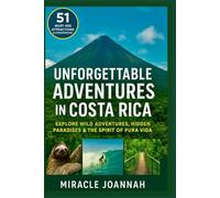 51 Unforgettable Adventures in Costa Rica: Your Ultimate Guide to Wild Experiences, Hidden Wonders & the Spirit of Pura Vida