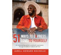 51 Ways to Express Love to Yourself: An Empowering Guide to Authentic Expression Through 51 Weeks of Radical Self-Love
