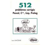 512 problèmes corrigés en Pascal, C++, Lisp, Prolog - PASCAL C LISP Prolog - Louis Gacôgne - Ellipses - Livre