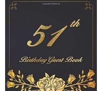 51th Birthday Guest Book: An Birthday Anniversary Guest Book Should Be More Than Just A Place For Your Guests To Sign Their Names. The Guests Can Write Their Favorite Memories And Good Wishes. Years F