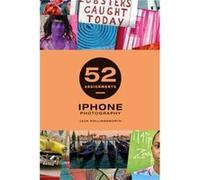 52 Assignments iPhone Photography by Jack Hollingsworth Jack Hollingsworth (Auteur)