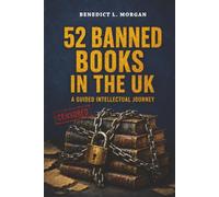 52 Banned Books in the UK: A Guided Intellectual Journey: Unlock the Stories They Tried to Silence