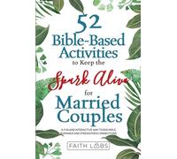 52 Bible-Based Activities to Keep the Spark Alive for Married Couples: Rekindle Romance and Strengthen Your Connection